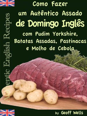 cover image of Como fazer um autêntico assado de domingo inglês com Pudim Yorkshire, Batatas Assadas, Pastinacas e Molho de Cebola